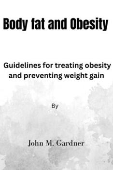 Paperback Body Fat and Obesity: Guidelines for treating obesity and preventing weight gain. Book