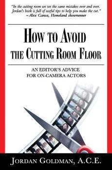 Paperback How to Avoid the Cutting Room Floor: An editor's advice for on-camera actors Book