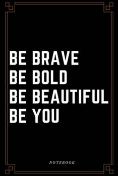 Paperback Be brave be bold be beautiful be you Notebook: Business Motivation Journal, Diary (110 Page, Lined Paper, 6 x 9) Book