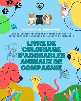 Paperback Livre de coloriage d'adorables animaux de compagnie Jolis dessins de chiots, chatons, lapins Cadeau pour enfants: Une collection étonnante de dessins [French] Book