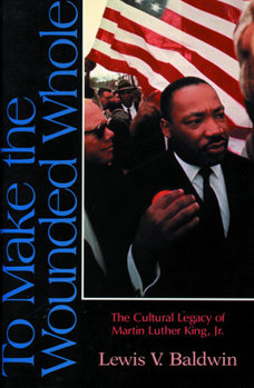 Paperback To Make the Wounded Whole: The Cultural Legacy of Martin Luther King Jr. Book