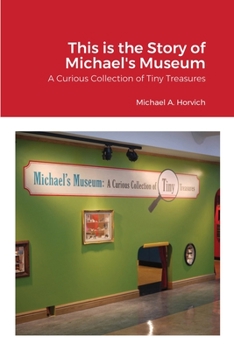 Paperback The Story of Michael's Museum: A Curious Collection of Tiny Treasures Book