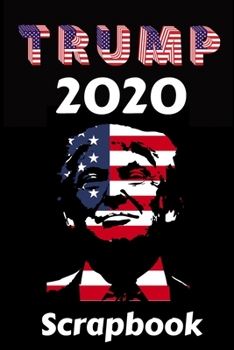 Trump 2020 Scrapbook: Patriotic Craft Pages for your Books, Banners and Signs | Proudly show you support the President