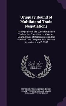 Hardcover Uruguay Round of Multilateral Trade Negotiations: Hearings Before the Subcommittee on Trade of the Committee on Ways and Means, House of Representativ Book