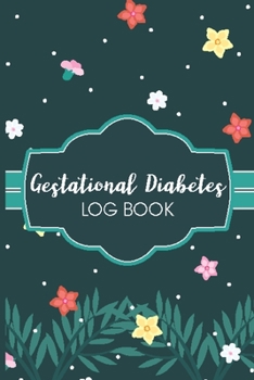 Gestational Diabetes Log Book: Daily Journal to Help You Keep Track of Your Food Intake and Blood Sugar Levels