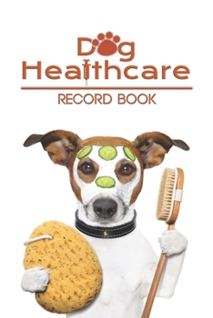 Paperback Dog Healthcare record book: Record your lovely dog Health & Wellness Log Journal Notebook for Dog Lovers, Track Veterinaries Visit Dog Groomer & V Book