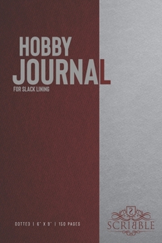 Paperback Hobby Journal for Slack Lining: 150-page dotted grid Journal with individually numbered pages for Hobbyists and Outdoor Activities . Matte and color c Book