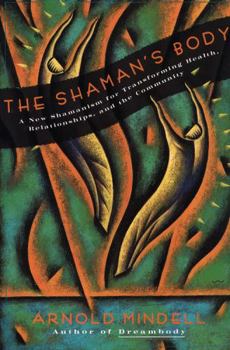 Paperback The Shaman's Body: A New Shamanism for Transforming Health, Relationships, and the Community Book