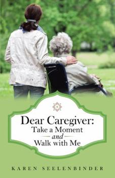 Paperback Dear Caregiver: Take a Moment and Walk with Me Book