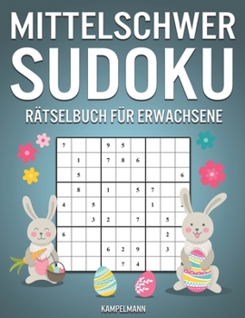Mittelschwer Sudoku Rätselbuch für Erwachsene: 365 Mittelschwere Sudokus für Erwachsene mit Lösungen -  Osterausgabe (German Edition)