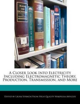 Paperback A Closer Look Into Electricity Including Electromagnetic Theory, Production, Transmission, and More Book