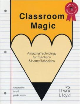 Paperback Classroom Magic: Amazing Technology for Teachers and Home Schoolers Book