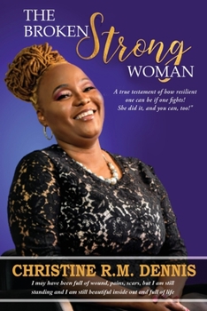 Paperback The Broken Strong Woman: A true testament of how resilient one can be if one fights! She did it, and you can, too! Book