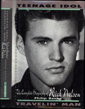 Hardcover Teenage Idol, Travelin' Man: The Complete Biography of Rick Nelson Book
