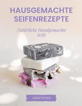 Paperback Hausgemachte Seifenrezepte: Natürliche Handgemachte Seife [German] Book