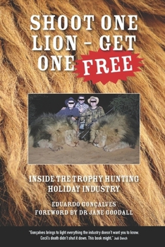Paperback Shoot One Lion - Get One FREE: Inside the Trophy Hunting Holiday Industry Book