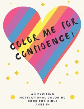 Color Me For Confidence!: A building self-esteem coloring book for Girls Ages 5+