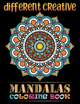 Different Creative Mandalas Coloring Book: 110 Greatest Mandalas Coloring Book Adult Coloring Book 101 Mandala Images Stress Management Coloring Book For Relaxation