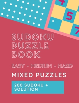 Paperback Sudoku Puzzle Book Mixed Puzzles: Easy - Medium - Hard Levels 200 Sudoku for Every Day Solutions Include [Large Print] Book