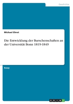 Paperback Die Entwicklung der Burschenschaften an der Universität Bonn 1819-1849 [German] Book