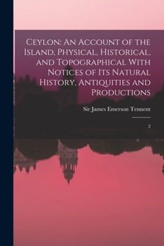 Paperback Ceylon: An Account of the Island, Physical, Historical, and Topographical With Notices of its Natural History, Antiquities and Book
