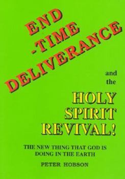Paperback End Time Deliverance & the Holy Spirit Revival: The New Thing That God Is Doing in the Earth Book