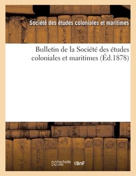 Paperback Bulletin de la Société Des Études Coloniales Et Maritimes (Éd.1878) [French] Book