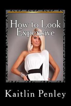Paperback How to Look Expensive: Tips & Secrets for Looking Flawless & Spectacular Book