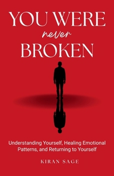 Paperback You Were never Broken: Understanding Yourself, Healing Emotional Patterns, and Returning to Yourself Book