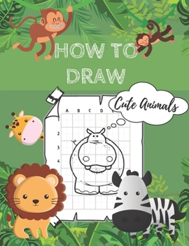 Paperback How to Draw Cute Animals: Activity and Coloring Book for Kids - Drawing Step by Step with Grid Copy Method Book