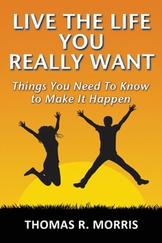 Paperback Live The Life You Really Want: Things You Need To Know to Make It Happen Book