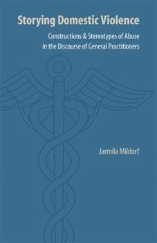 Paperback Storying Domestic Violence: Constructions and Stereotypes of Abuse in the Discourse of General Practitioners Book