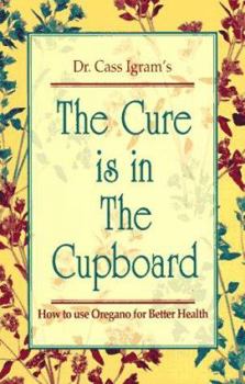 Paperback The Cure is in the Cupboard: How to Use Oregano for Better Health Book