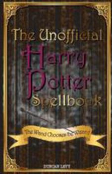 Paperback The Unofficial Harry Potter Spellbook: The Wand Chooses the Wizard Book