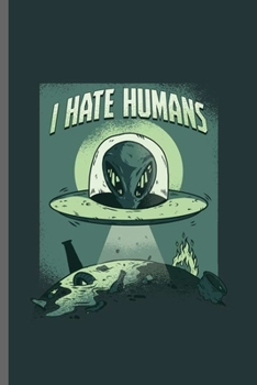 Paperback I hate Humans: Cool UFO Alien Design For Looser Funny Sayings Blank Journal Gift (6"x9") Dot Grid Notebook to write in Book