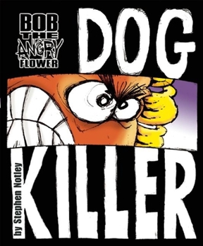 Paperback Bob the Angry Flower: Dog Killer Book