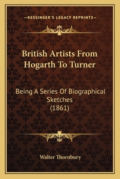 Paperback British Artists From Hogarth To Turner: Being A Series Of Biographical Sketches (1861) Book