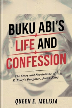 BUKU ABI’S LIFE AND CONFESSION: The Story and Revelations of R. Kelly’s Daughter, Joann Kelly
