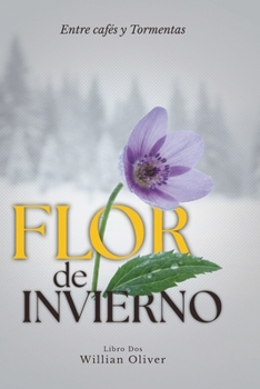 Entre Cafés e Tormentas Libro Dos: Flor de Invierno