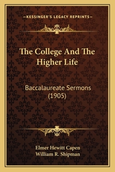 Paperback The College And The Higher Life: Baccalaureate Sermons (1905) Book