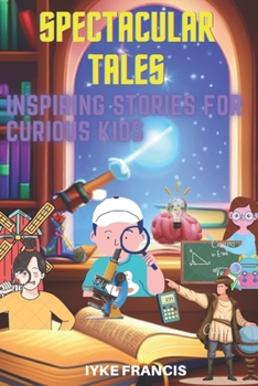 Paperback Spectacular Tales: Inspiring Stories for Curious Kids Book