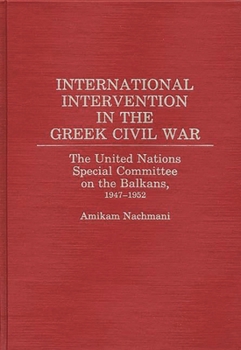 Hardcover International Intervention in the Greek Civil War: The United Nations Special Committee on the Balkans, 1947-1952 Book