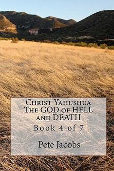 Paperback Christ Yahushua The GOD of HELL and DEATH: Book 4 of 7 Book