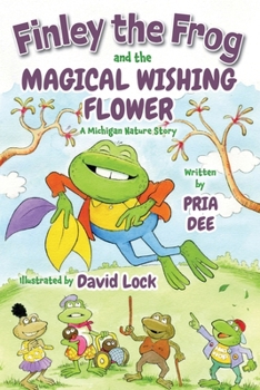 Finley The Frog and The Magical Wishing Flower: A Michigan Nature Story