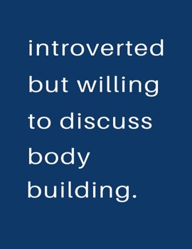 Introverted But Willing To Discuss  Body Building: Blank Notebook 8.5x11 100 pages Scrapbook Sketch NoteBook