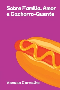 Paperback Sobre Família, Amor E Cachorro-quente [Portuguese] Book