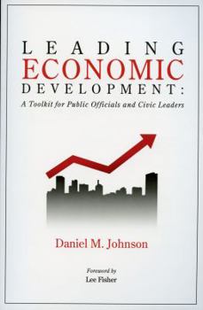 Paperback Leading Economic Developments: A Toolkit for Public Officials and Civic Leaders Book