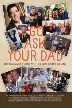 Paperback Go Ask Your Dad: Questions, Answers, and Stories about Fathers, Fatherhood, and Being a Parent Book