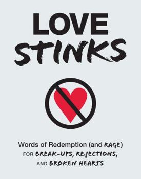 Paperback Love Stinks: Words of Redemption (and Rage) for Break-Ups, Rejections, and Broken Hearts Book