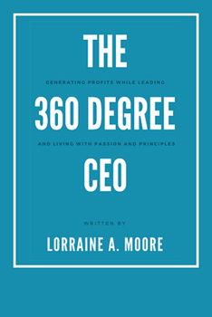 Paperback The 360 Degree CEO: Generating Profits While Leading and Living with Passion and Principles Book